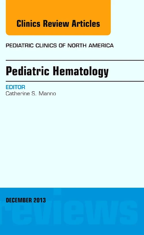 Pediatric Hematology, An Issue of Pediatric Clinic...