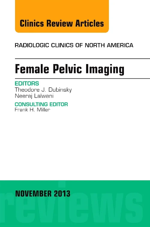 Female Pelvic Imaging, An Issue of Radiologic Clin...