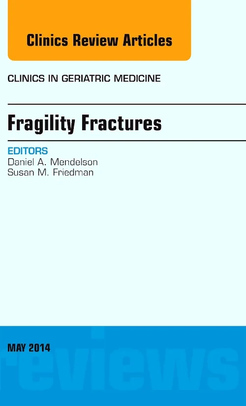 Fragility Fractures, An Issue of Clinics in Geriat...