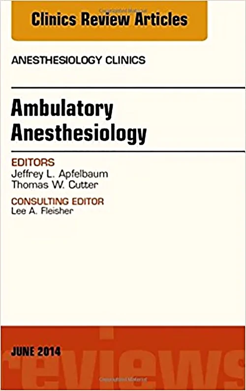Ambulatory Anesthesia, An Issue of Anesthesiology ...