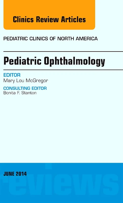 Pediatric Ophthalmology, An Issue of Pediatric Cli...