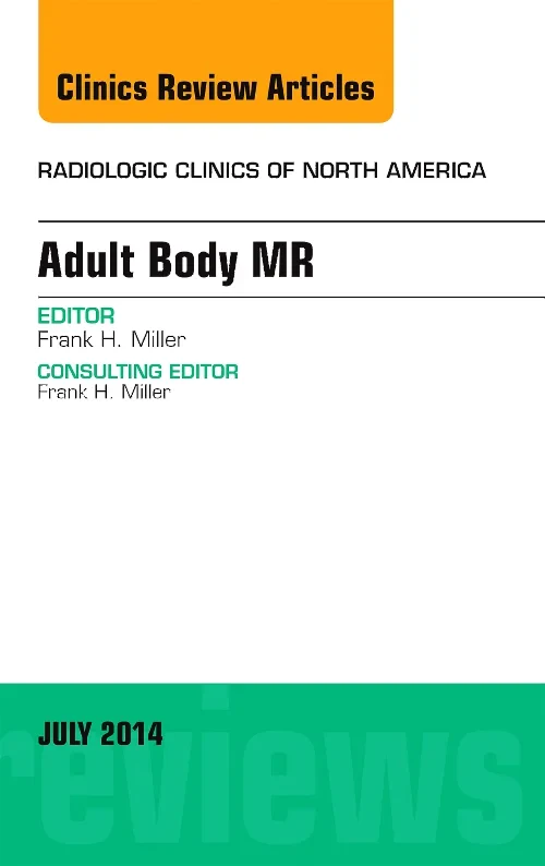 Adult Body MR, An Issue of Radiologic Clinics of N...