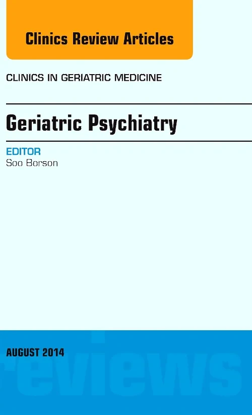 Geriatric Psychiatry, An Issue of Clinics in Geria...