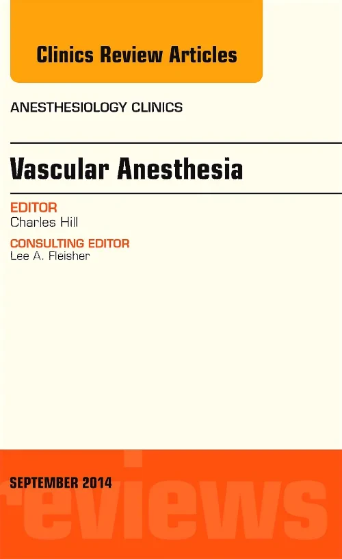 Vascular Anesthesia, An Issue of Anesthesiology Cl...
