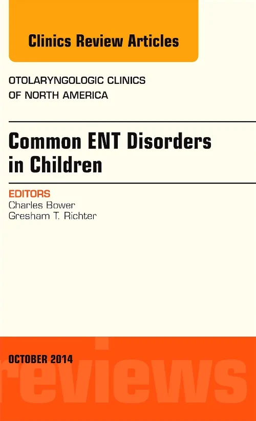 Common ENT Disorders in Children, An Issue of Otol...