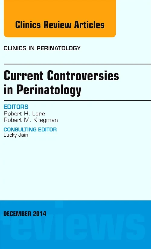 Current Controversies in Perinatology, An Issue of...
