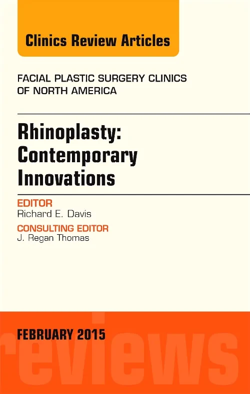 Rhinoplasty: Contemporary Innovations, An Issue of...