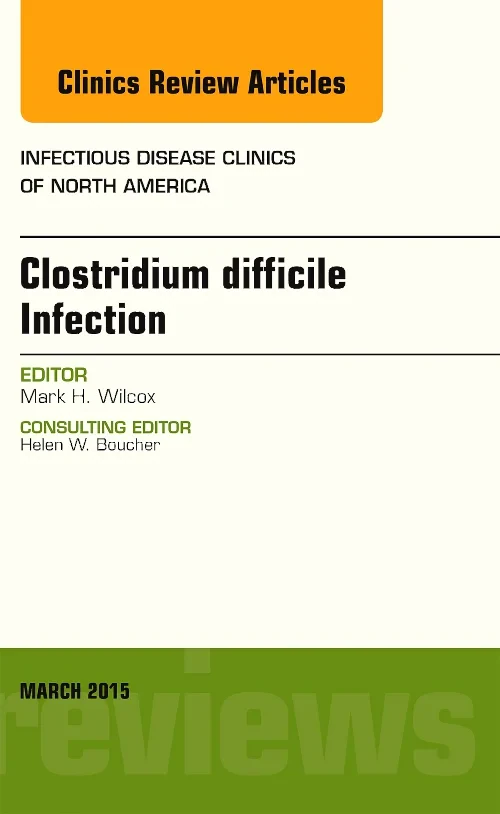 Clostridium difficile Infection, An Issue of Infec...
