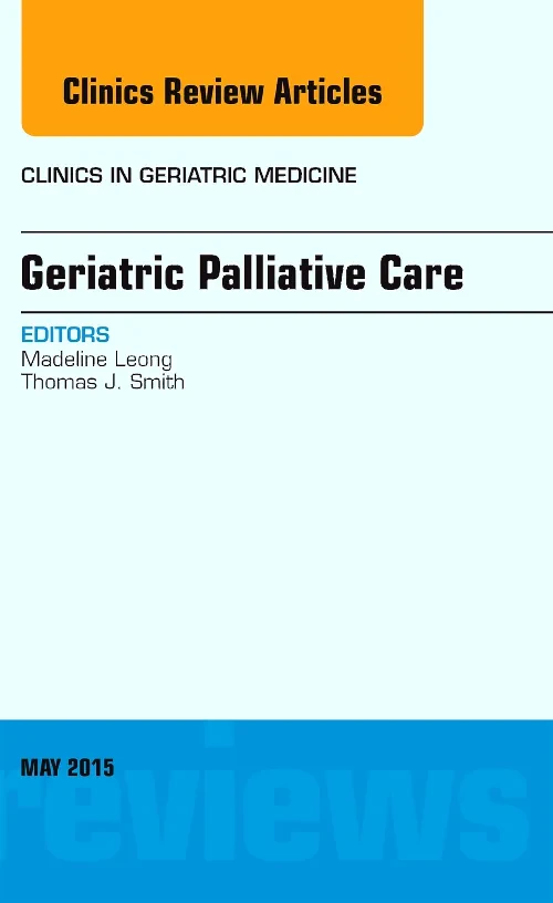 Geriatric Palliative Care, An Issue of Clinics in ...