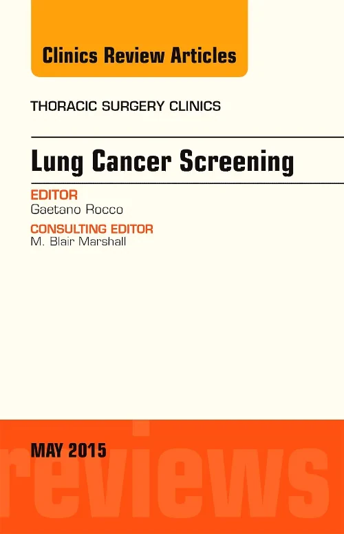 Lung Cancer Screening, An Issue of Thoracic Surger...