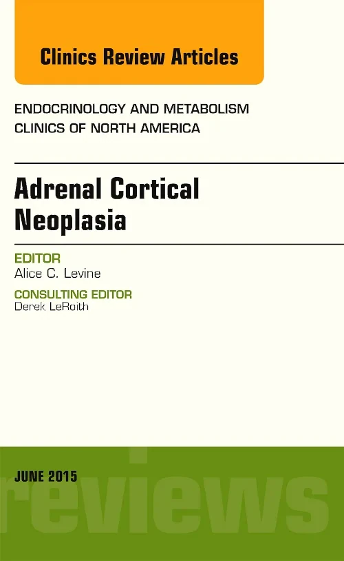 Adrenal Cortical Neoplasia, An Issue of Endocrinol...