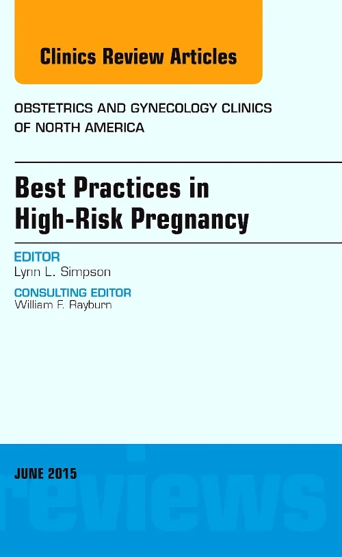 Best Practices in High-Risk Pregnancy, An Issue of...