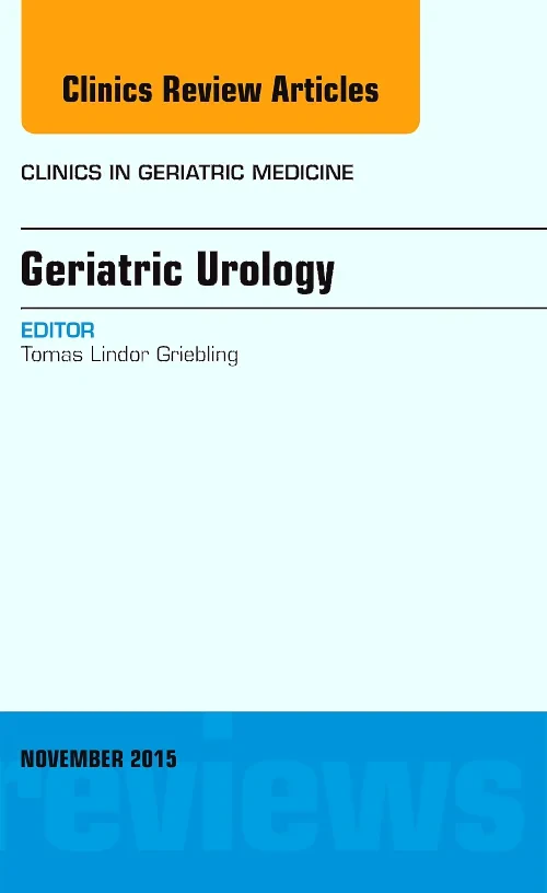 Geriatric Urology, An Issue of Clinics in Geriatri...