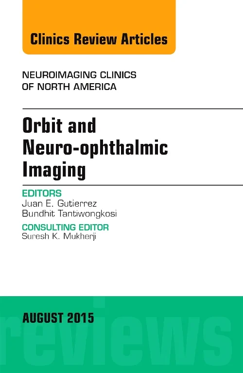 Orbit and Neuro-ophthalmic Imaging, An Issue of Ne...