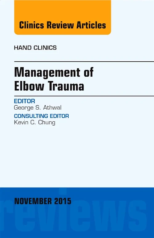 Management of Elbow Trauma, An Issue of Hand Clini...