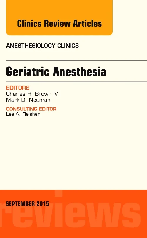 Geriatric Anesthesia, An Issue of Anesthesiology C...