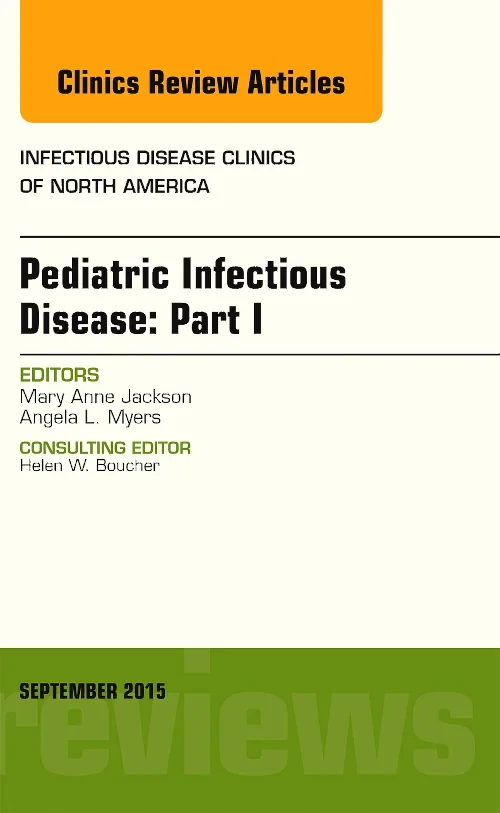 Pediatric Infectious Disease: Part I, An Issue of ...