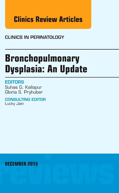 Bronchopulmonary Dysplasia: An Update, An Issue of...