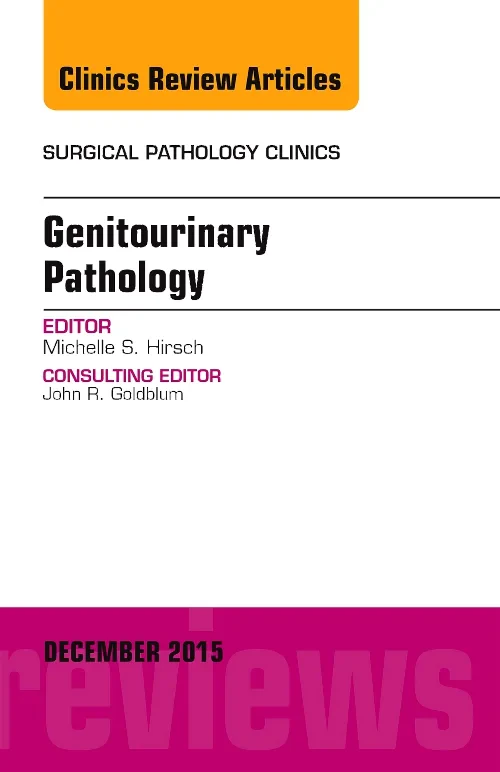 Genitourinary Pathology, An Issue of Surgical Path...