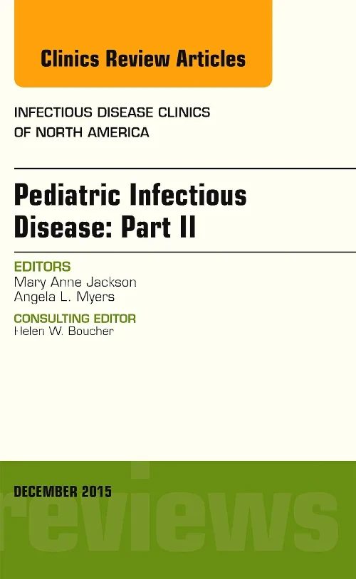 Pediatric Infectious Disease: Part II, An Issue of...