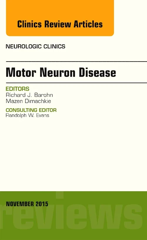 Motor Neuron Disease, An Issue of Neurologic Clini...
