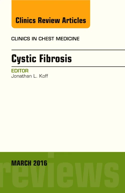 Cystic Fibrosis, An Issue of Clinics in Chest Medi...