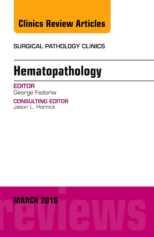 Hematopathology, An Issue of Surgical Pathology Cl...