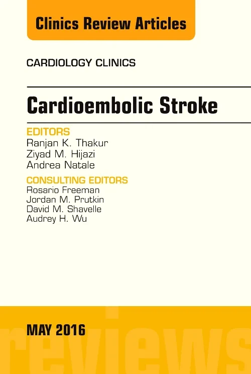 Cardioembolic Stroke, An Issue of Cardiology Clini...