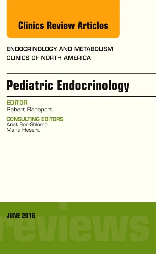 Pediatric Endocrinology, An Issue of Endocrinology...