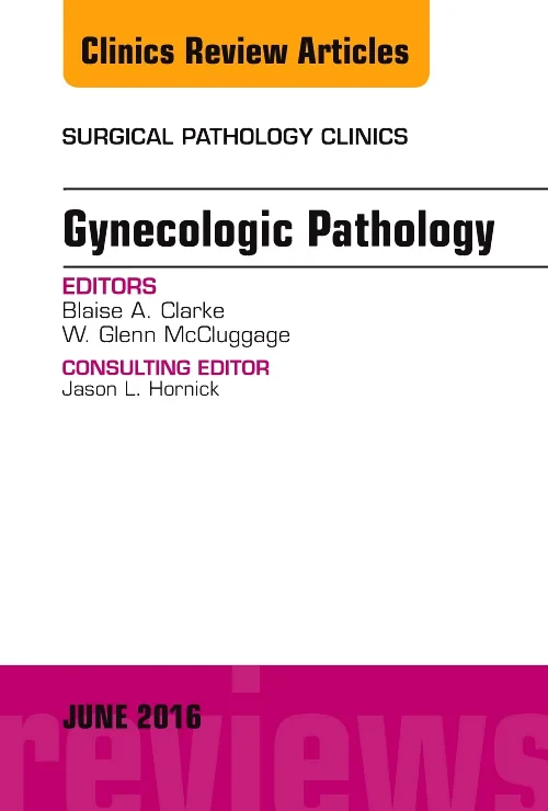 Gynecologic Pathology, An Issue of Surgical Pathol...