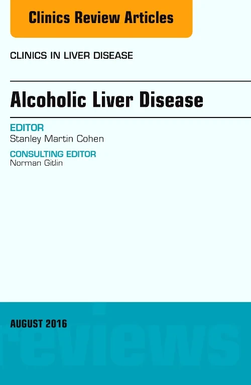Alcoholic Liver Disease, An Issue of Clinics in Li...