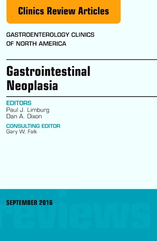 Gastrointestinal Neoplasia, An Issue of Gastroente...