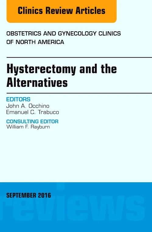Hysterectomy and the Alternatives, An Issue of Obs...