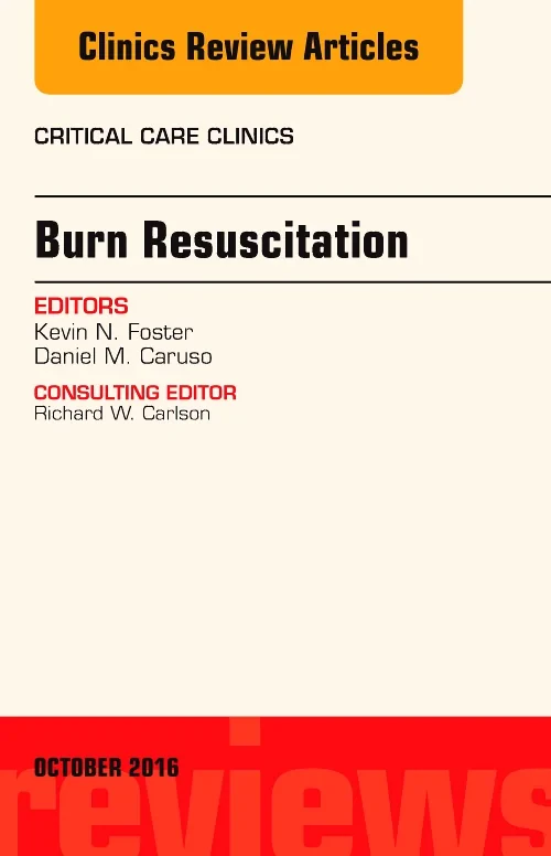 Burn Resuscitation, An Issue of Critical Care Clin...