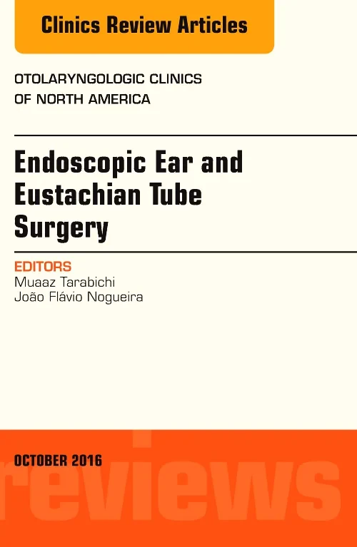 Endoscopic Ear and Eustachian Tube Surgery, An Iss...