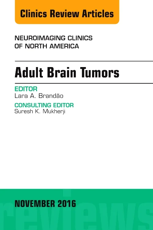 Adult Brain Tumors, An Issue of Neuroimaging Clini...