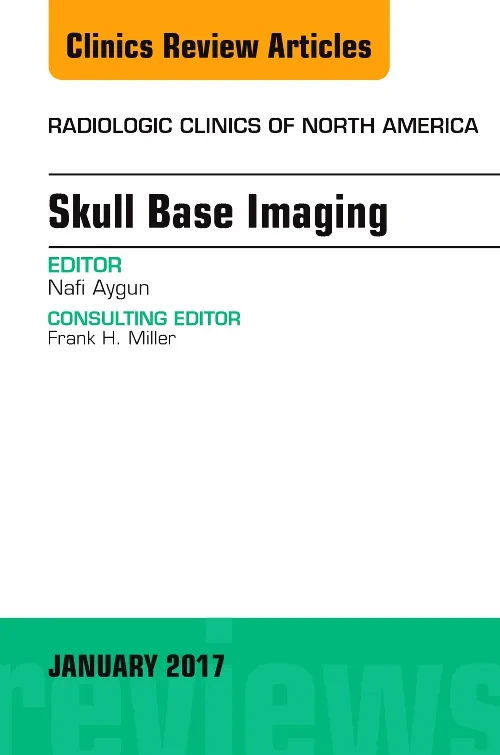 Skull Base Imaging, An Issue of Radiologic Clinics...