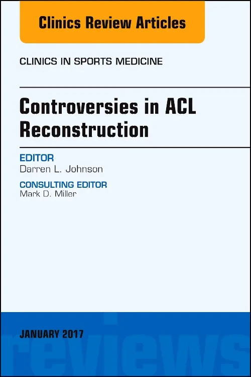 Controversies in ACL Reconstruction, An Issue of C...