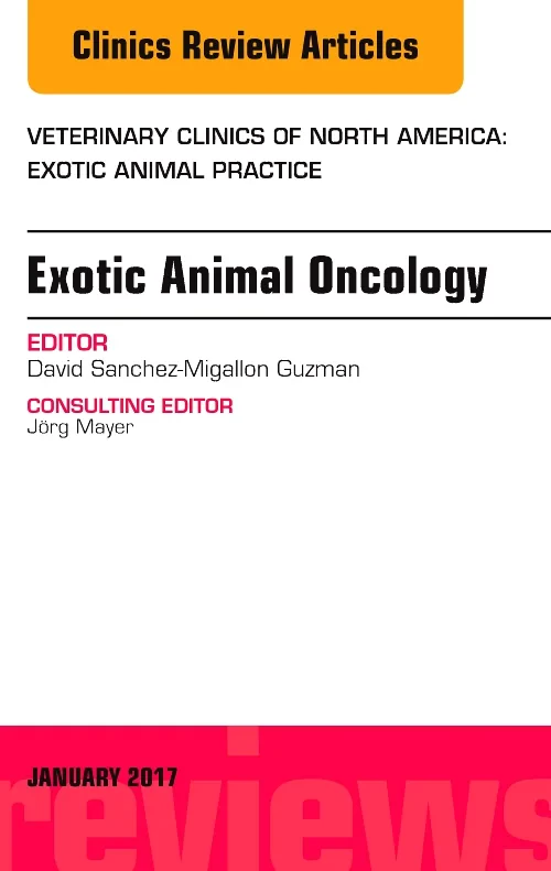 Exotic Animal Oncology, An Issue of Veterinary Cli...