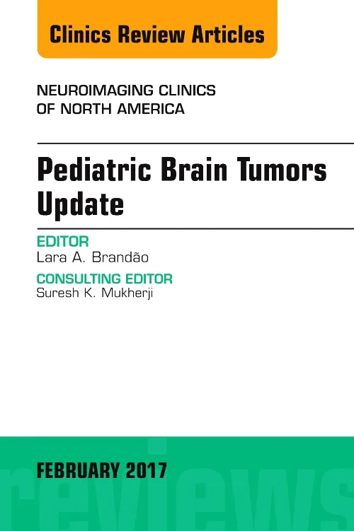 Pediatric Brain Tumors Update, An Issue of Neuroim...