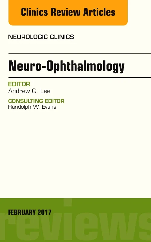 Neuro-Ophthalmology, An Issue of Neurologic Clinic...