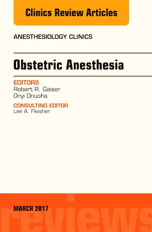 Obstetric Anesthesia, An Issue of Anesthesiology C...