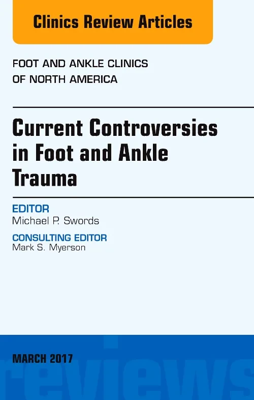 Current Controversies in Foot and Ankle Trauma, An...