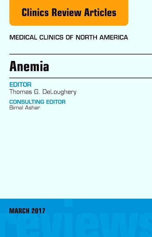 Anemia, An Issue of Medical Clinics of North Ameri...