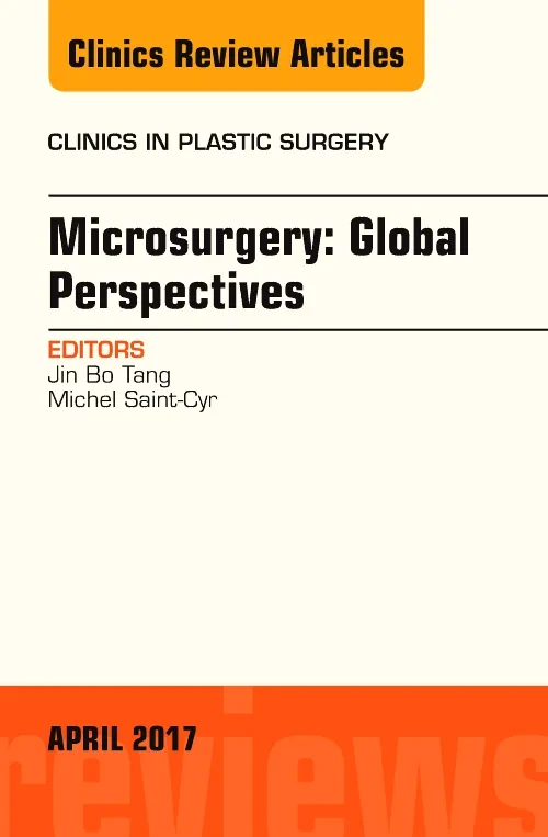 Microsurgery: Global Perspectives, An Issue of Cli...