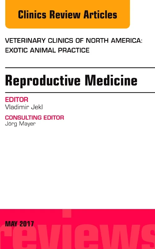 Reproductive Medicine, An Issue of Veterinary Clin...