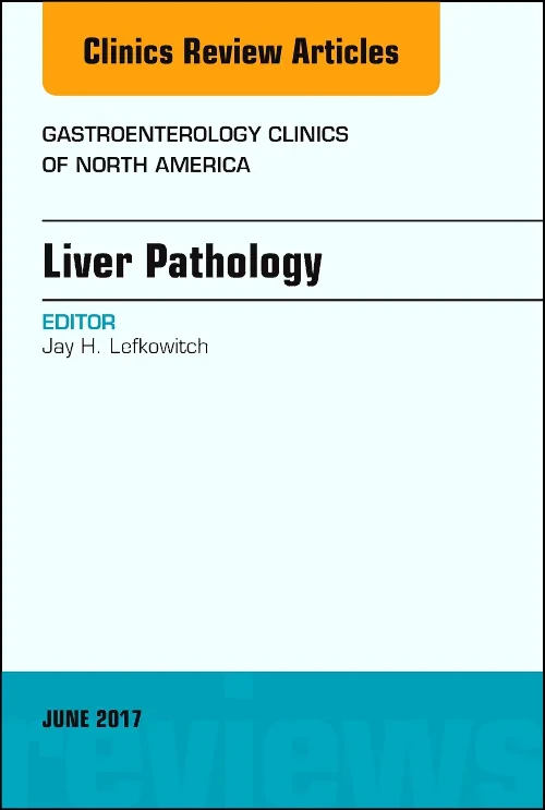 Liver Pathology, An Issue of Gastroenterology Clin...