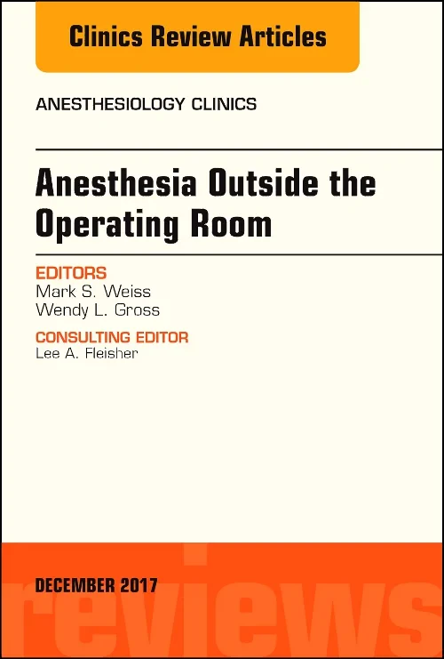 Anesthesia Outside the Operating Room, An Issue of...