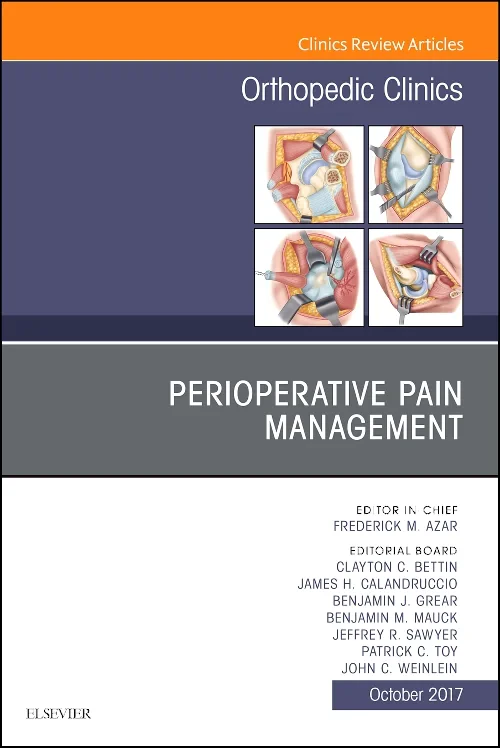 Perioperative Pain Management, An Issue of Orthope...