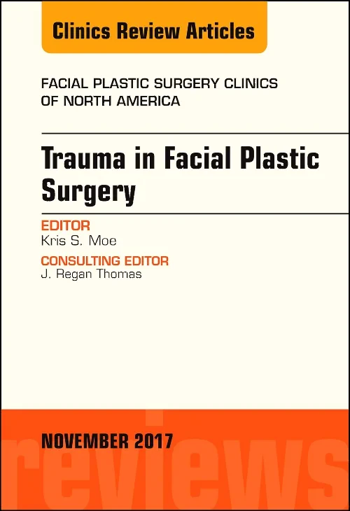 Trauma in Facial Plastic Surgery, An Issue of Faci...